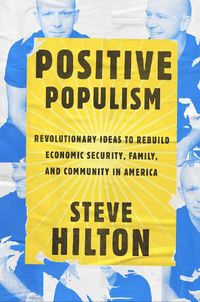 Cover image for Positive Populism: Revolutionary Ideas to Rebuild Economic Security, Family, and Community in America