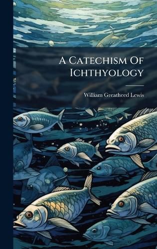 Cover image for A Catechism Of Ichthyology