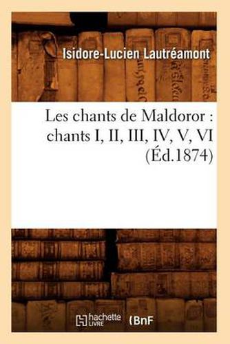 Cover image for Les Chants de Maldoror: Chants I, II, III, IV, V, VI (Ed.1874)