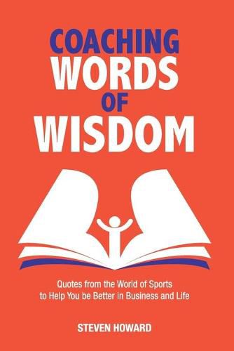 Cover image for Coaching Words of Wisdom: Quotes from the World of Sports to Help You be Better in Business and Life