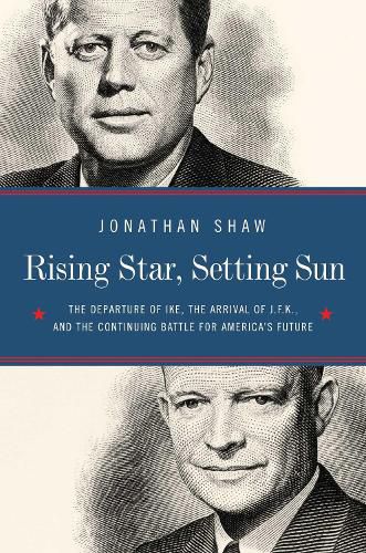 Cover image for Rising Star, Setting Sun: Dwight D. Eisenhower, John F. Kennedy, and the Presidential Transition that Changed America