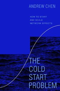 Cover image for The Cold Start Problem: How to Start and Scale Network Effects