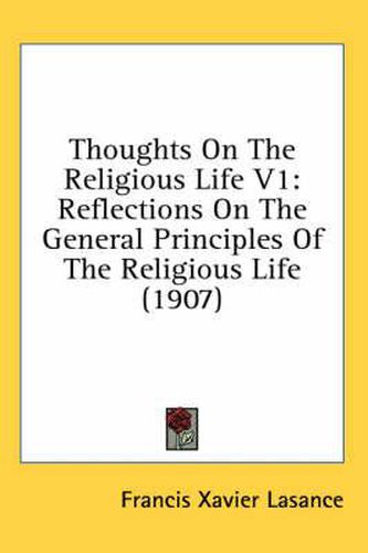 Cover image for Thoughts on the Religious Life V1: Reflections on the General Principles of the Religious Life (1907)