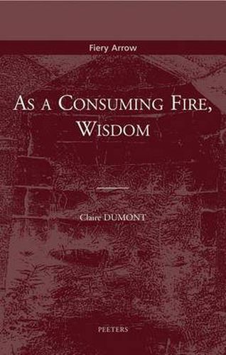 Cover image for As a Consuming Fire, Wisdom: Translated from the French by Adelard Faubert