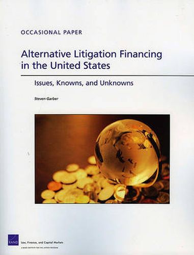 Alternative Litigation Financing in the United States: Issues, Knowns, and Unknowns