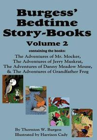 Cover image for Burgess' Bedtime Story-Books, Vol. 2: The Adventures of Mr. Mocker, Jerry Muskrat, Danny Meadow Mouse, Grandfather Frog