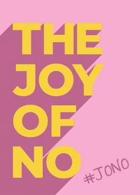 Cover image for The Joy Of No: #JONO - Set Yourself Free with the Empowering Positivity of NO