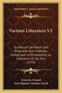 Cover image for Varietes Litteraires V2: Ou Recueil de Pieces Tant Originales Que Traduites, Concernant La Philosophie, La Litterature Et Les Arts (1770)