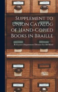 Cover image for Supplement to Union Catalog of Hand-Copied Books in Braille