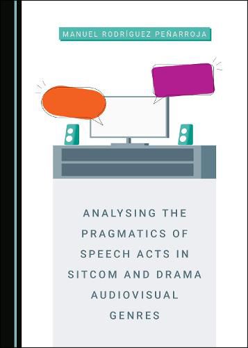 Cover image for Analysing the Pragmatics of Speech Acts in Sitcom and Drama Audiovisual Genres