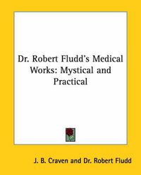 Cover image for Dr. Robert Fludd's Medical Works: Mystical and Practical