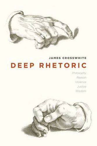 Cover image for Deep Rhetoric: Philosophy, Reason, Violence, Justice, Wisdom