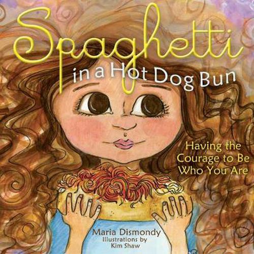 Cover image for Spaghetti In A Hot Dog Bun: Having the Courage To Be Who You Are