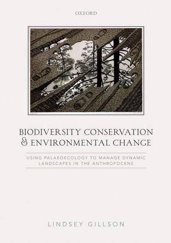 Cover image for Biodiversity Conservation and Environmental Change: Using palaeoecology to manage dynamic landscapes in the Anthropocene