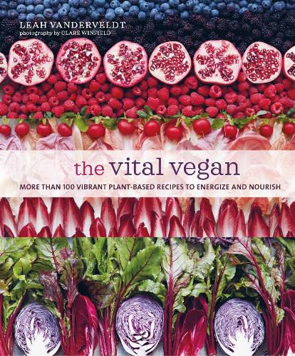 Cover image for The Vital Vegan: More Than 100 Vibrant Plant-Based Recipes to Energize and Nourish