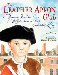 Cover image for The Leather Apron Club: Benjamin Franklin, His Son Billy & America's First Circulating Library