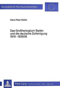 Cover image for Das Grossherzogtum Baden Und Die Deutsche Zolleinigung 1819-1835/36