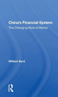 Cover image for China's Financial System: The Changing Role Of Banks