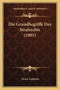 Cover image for Die Grundbegriffe Des Strafrechts (1905)