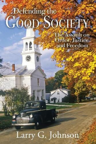 Defending the Good Society: The Assault on Order, Justice, and Freedom