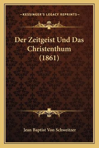 Cover image for Der Zeitgeist Und Das Christenthum (1861)