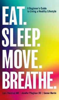 Cover image for Eat. Sleep. Move. Breathe: The Beginner's Guide to Living A Healthy Lifestyle