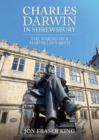 Cover image for Charles Darwin in Shrewsbury: The Making of a Marvelous Mind