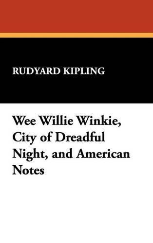 Cover image for Wee Willie Winkie, City of Dreadful Night, and American Notes