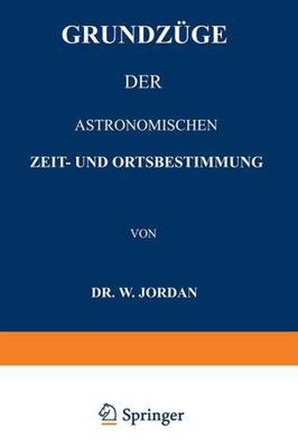 Cover image for Grundzuge Der Astronomischen Zeit- Und Ortsbestimmung