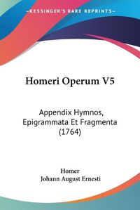 Cover image for Homeri Operum V5: Appendix Hymnos, Epigrammata Et Fragmenta (1764)