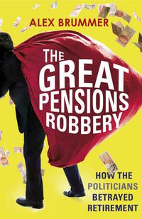 Cover image for The Great Pensions Robbery: How the Politicians Betrayed Retirement