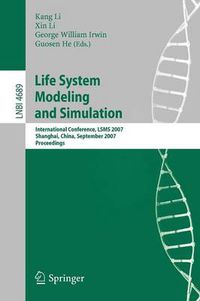 Cover image for Life System Modeling and Simulation: International Conference on Life System Modeling, and Simulation, LSMS 2007, Shanghai, China, September 14-17, 2007. Proceedings