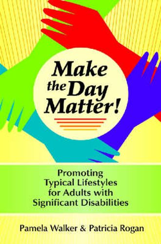 Cover image for Make the Day Matter!: Promoting Typical Lifestyles for Adults with Significant Disabilities