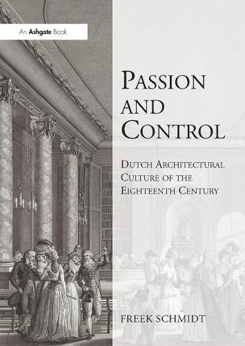 Cover image for Passion and Control: Dutch Architectural Culture of the Eighteenth Century