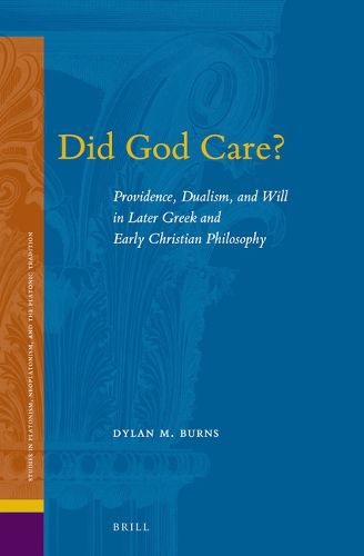 Cover image for Did God Care?: Providence, Dualism, and Will in Later Greek and Early Christian Philosophy