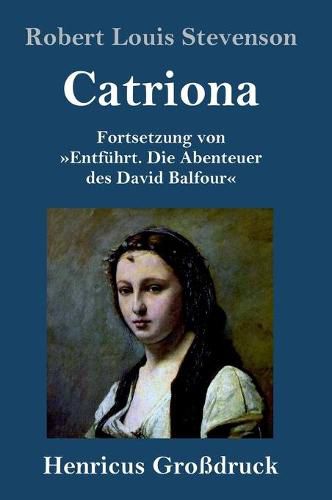 Cover image for Catriona (Grossdruck): Fortsetzung von Entfuhrt. Die Abenteuer des David Balfour