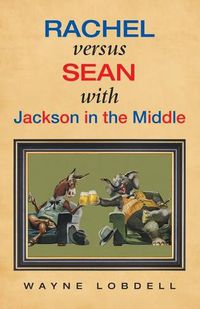 Cover image for Rachel Versus Sean with Jackson in the Middle