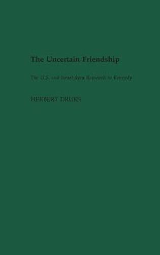 The Uncertain Friendship: The U.S. and Israel from Roosevelt to Kennedy