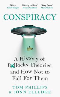 Cover image for Conspiracy: A History of Boll*cks Theories, and How Not to Fall for Them