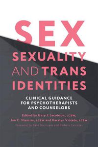 Cover image for Sex, Sexuality, and Trans Identities: Clinical Guidance for Psychotherapists and Counselors