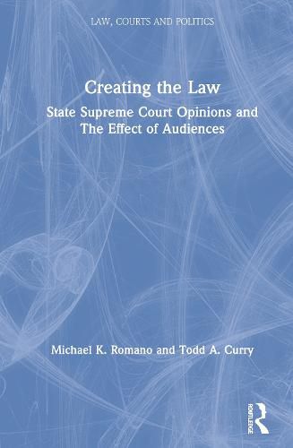 Cover image for Creating the Law: State Supreme Court Opinions and The Effect of Audiences