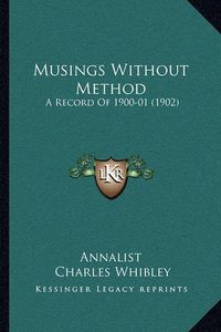 Cover image for Musings Without Method: A Record of 1900-01 (1902)