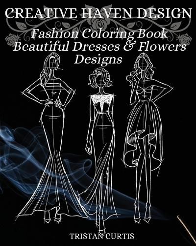 Cover image for Fashion Coloring Book: Beautiful Dresses, Flowers Designs And Stylish Models For Ladies And Girls To Color Fashion Coloring Book For Women