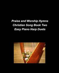 Cover image for Praise and Worship Hymns Christian Song Book Two Easy Piano Harp Duets