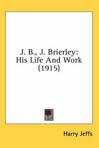 J. B., J. Brierley: His Life and Work (1915)