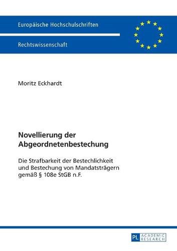 Novellierung Der Abgeordnetenbestechung: Die Strafbarkeit Der Bestechung Und Bestechlichkeit Von Mandatstraegern Gemaess  108e Stgb N.F.