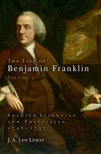 Cover image for The Life of Benjamin Franklin, Volume 3: Soldier, Scientist, and Politician, 1748-1757