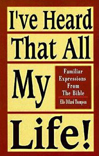 Cover image for I've Heard That All My Life!: Familiar Expressions from the Bible