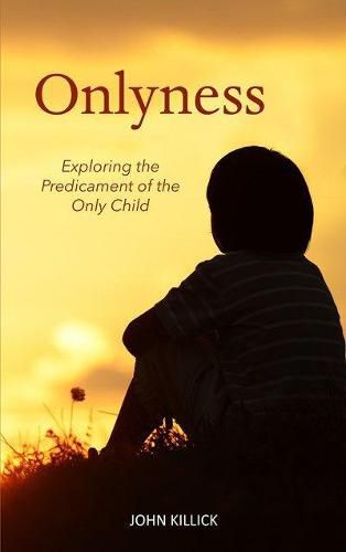 Onlyness: Exploring the Predicament of the Only Child
