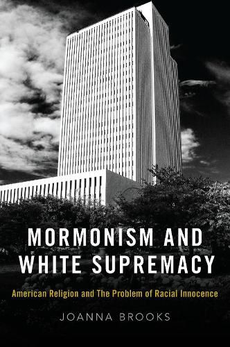 Mormonism and White Supremacy: American Religion and The Problem of Racial Innocence
